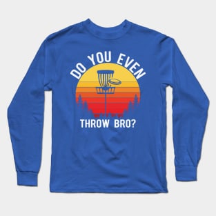 Do You Even Throw Bro? Long Sleeve T-Shirt